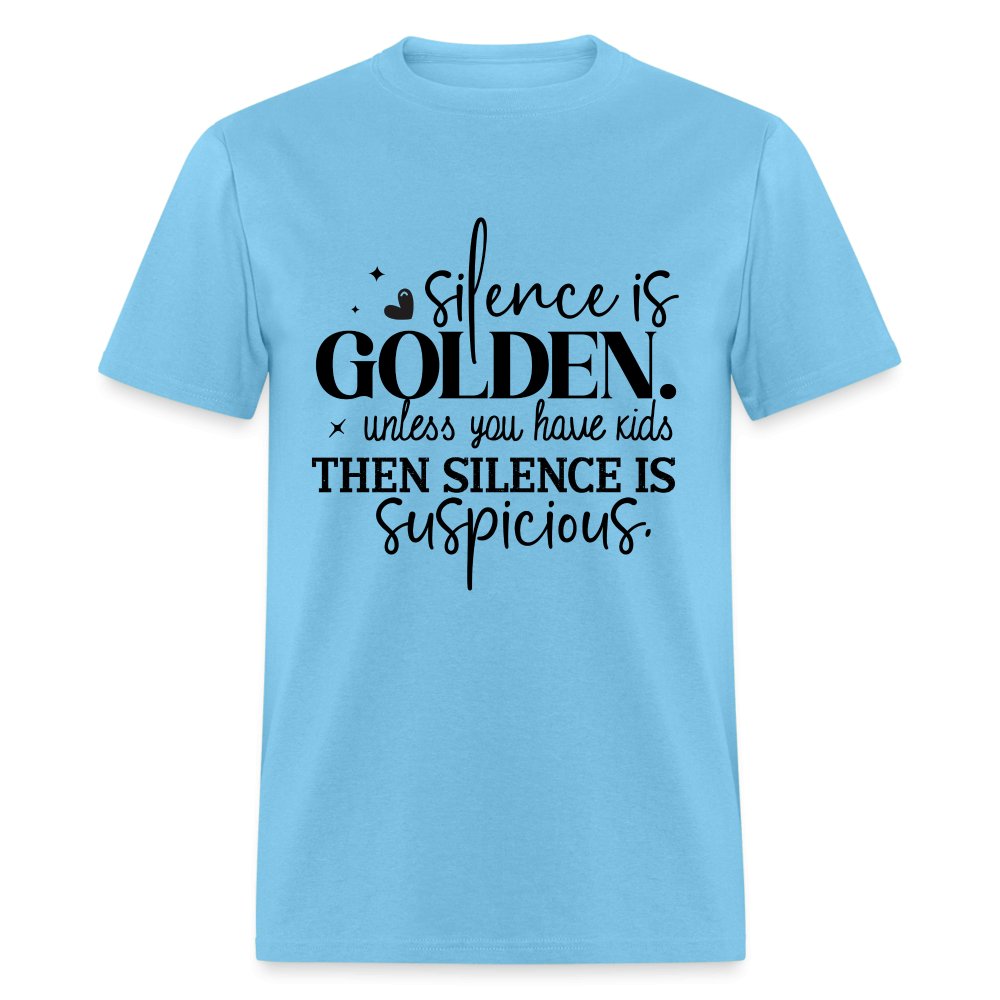 Silence is Golden Unless You Have Kids T-Shirt (Then it's Suspicious) - aquatic blue