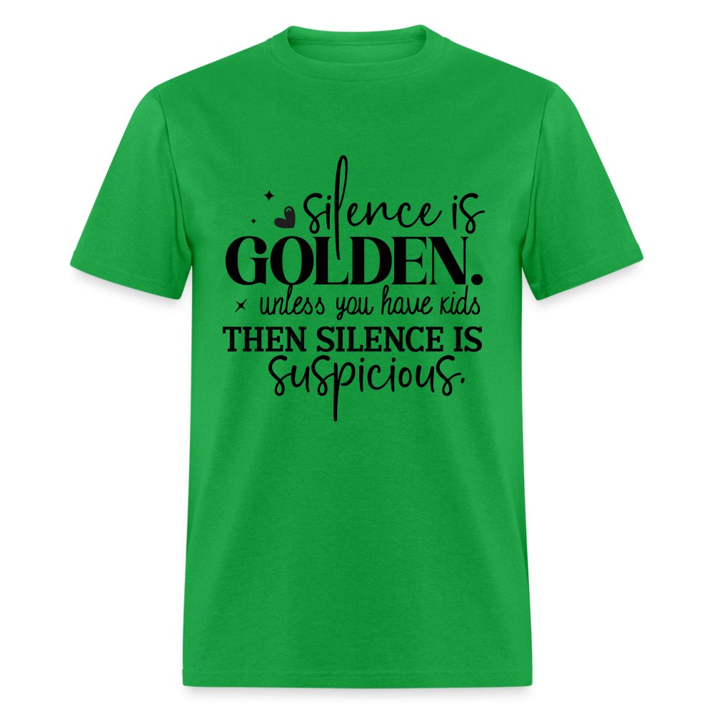 Silence is Golden Unless You Have Kids T-Shirt (Then it's Suspicious) - bright green