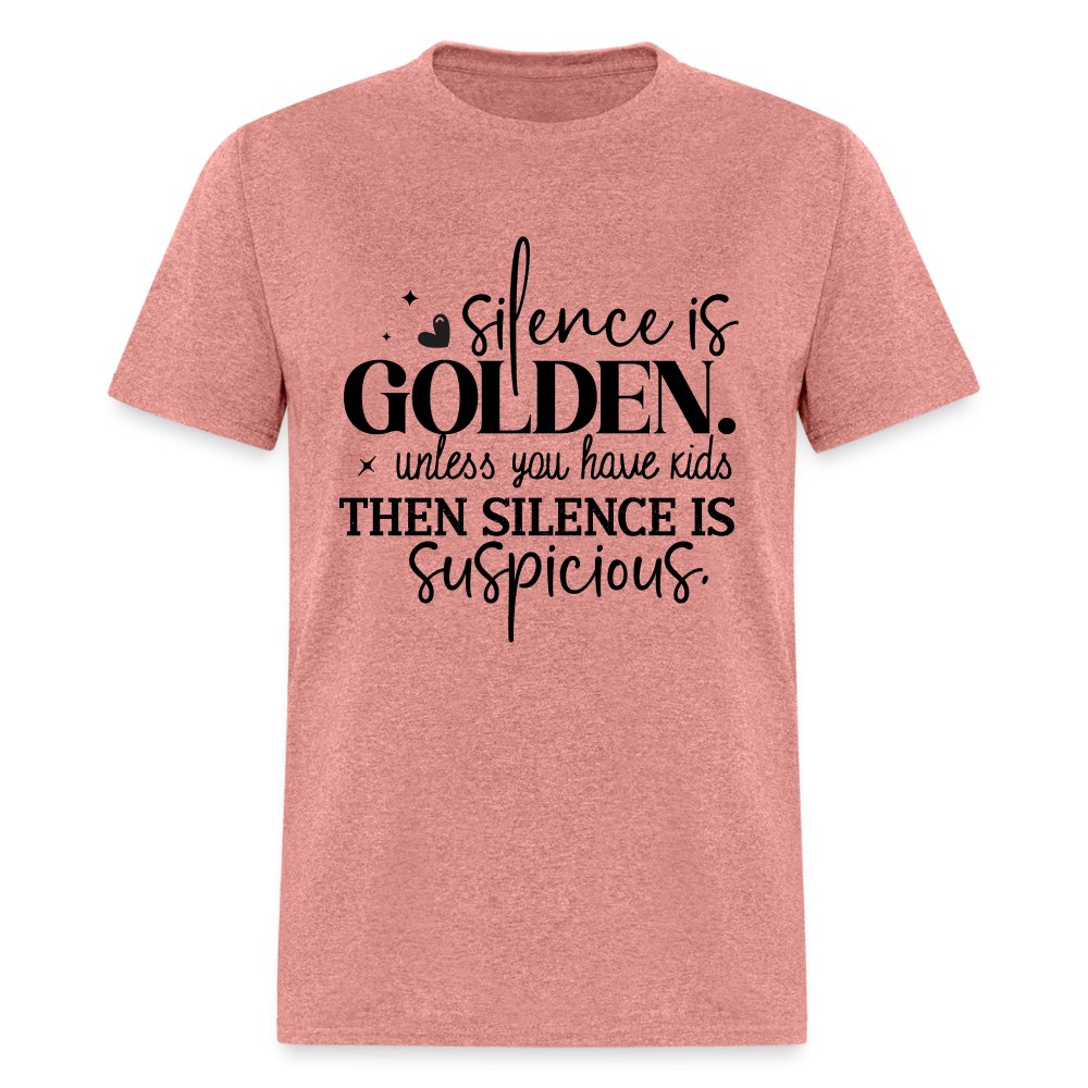 Silence is Golden Unless You Have Kids T-Shirt (Then it's Suspicious) - heather mauve