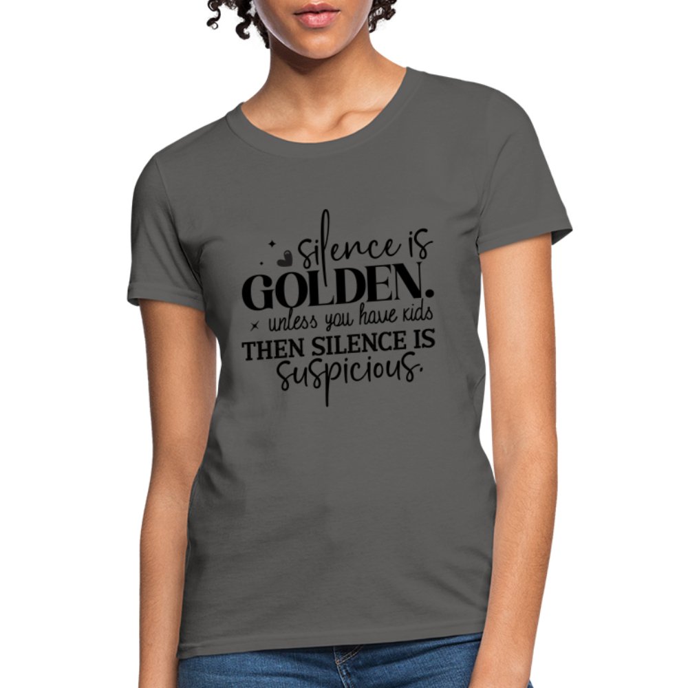 Silence is Golden Unless You Have Kids Women's Contoured T-Shirt - charcoal