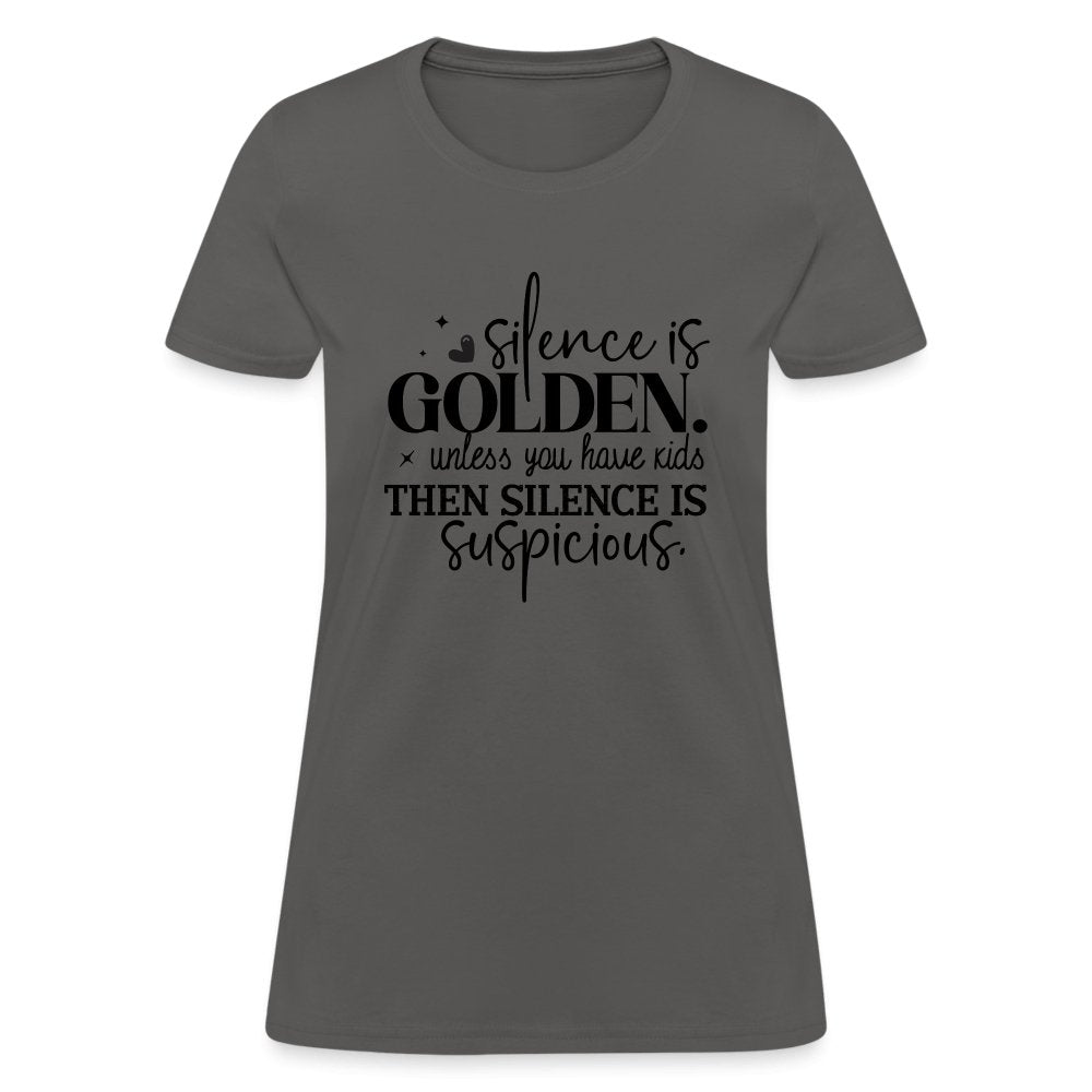 Silence is Golden Unless You Have Kids Women's Contoured T-Shirt - charcoal