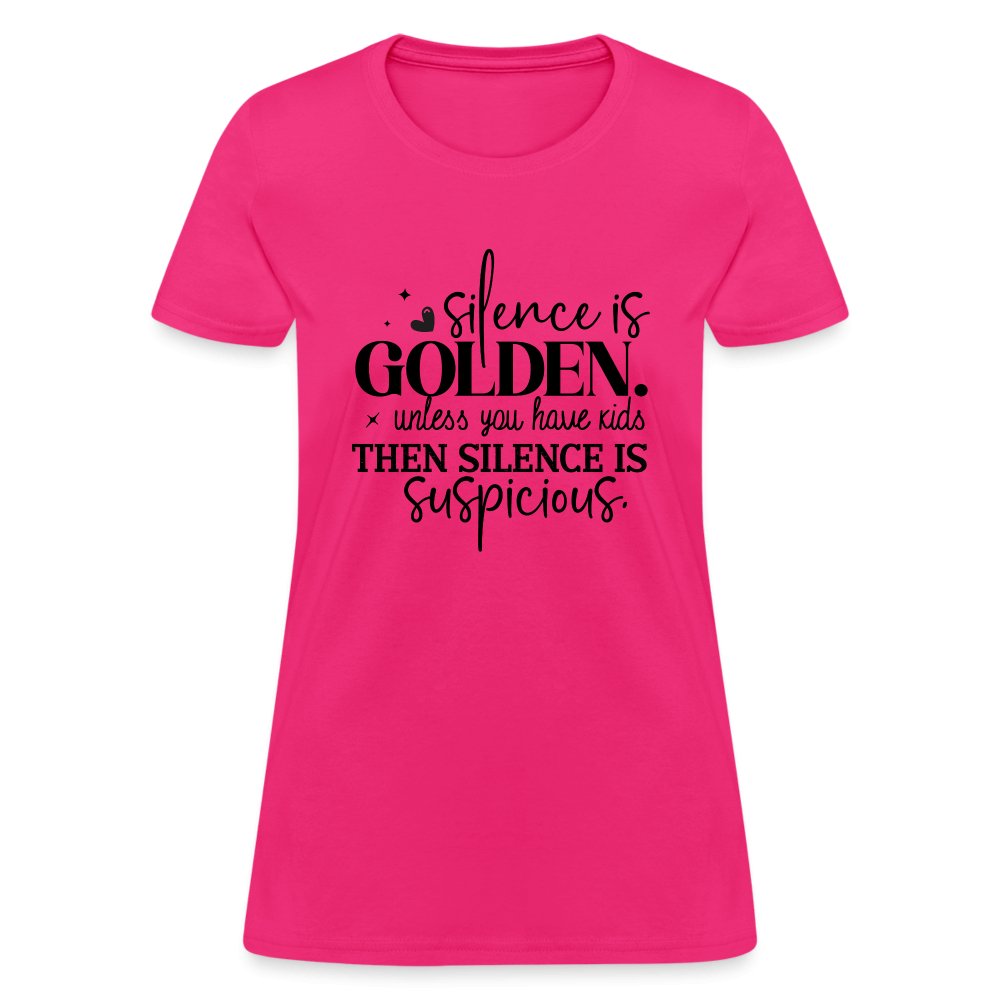 Silence is Golden Unless You Have Kids Women's Contoured T-Shirt - fuchsia