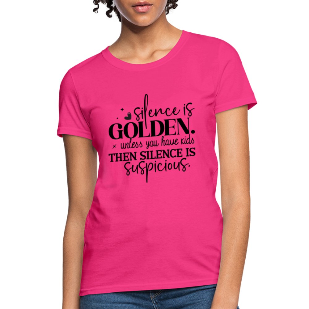 Silence is Golden Unless You Have Kids Women's Contoured T-Shirt - fuchsia