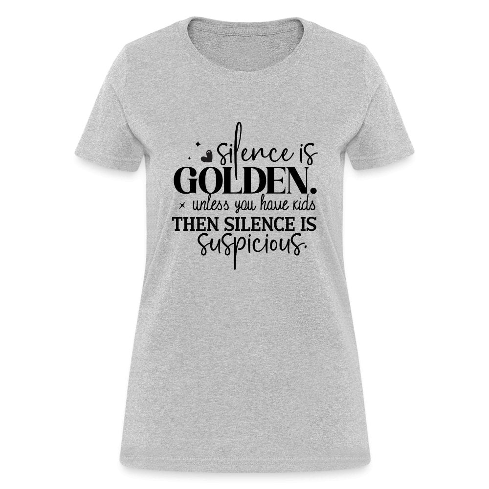 Silence is Golden Unless You Have Kids Women's Contoured T-Shirt - heather gray