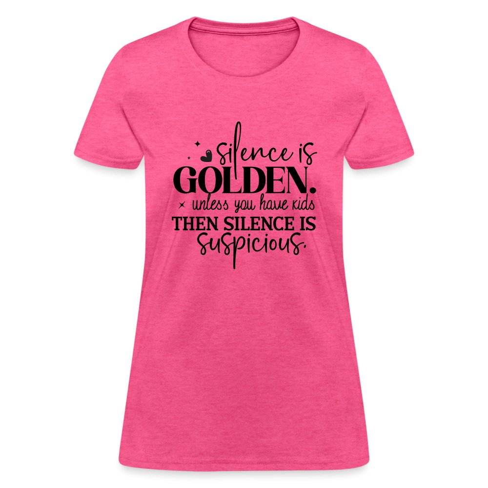 Silence is Golden Unless You Have Kids Women's Contoured T-Shirt - heather pink