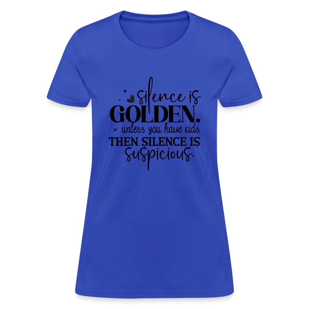 Silence is Golden Unless You Have Kids Women's Contoured T-Shirt - royal blue