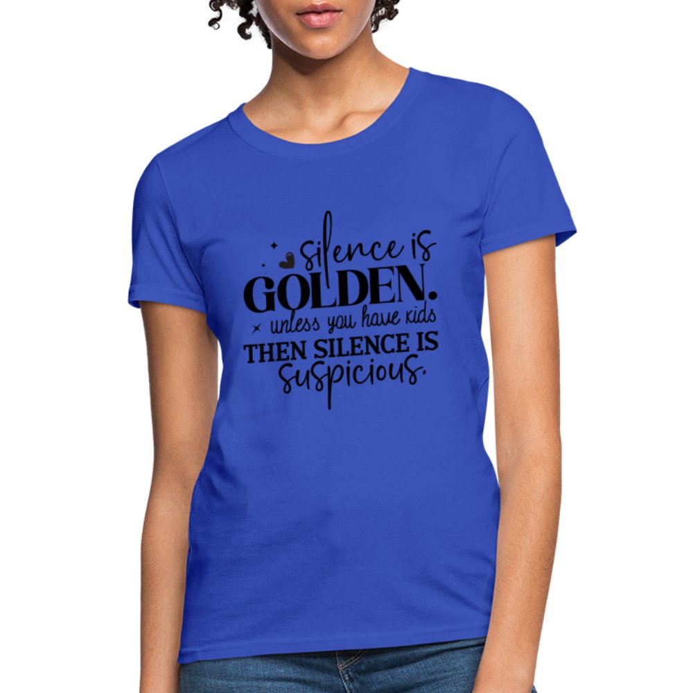 Silence is Golden Unless You Have Kids Women's Contoured T-Shirt - royal blue