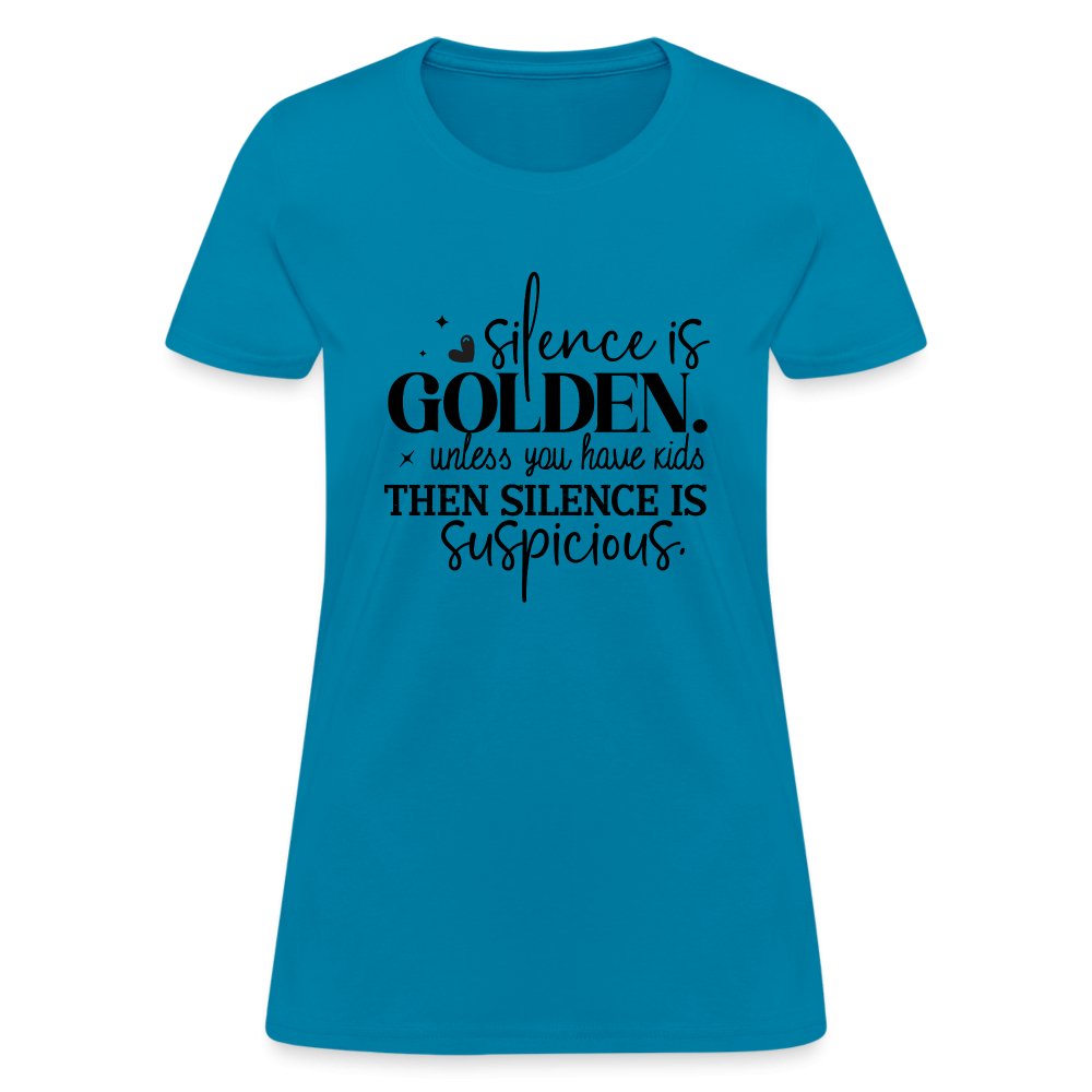 Silence is Golden Unless You Have Kids Women's Contoured T-Shirt - turquoise