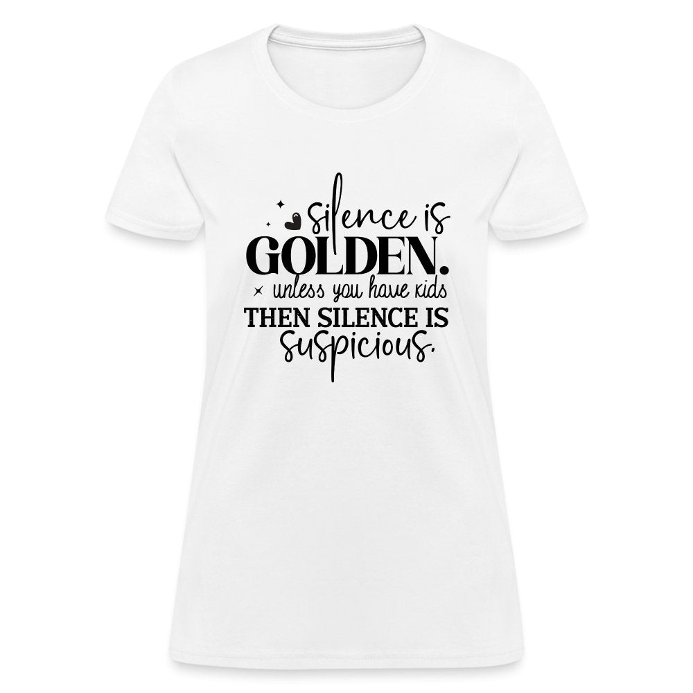 Silence is Golden Unless You Have Kids Women's Contoured T-Shirt - white