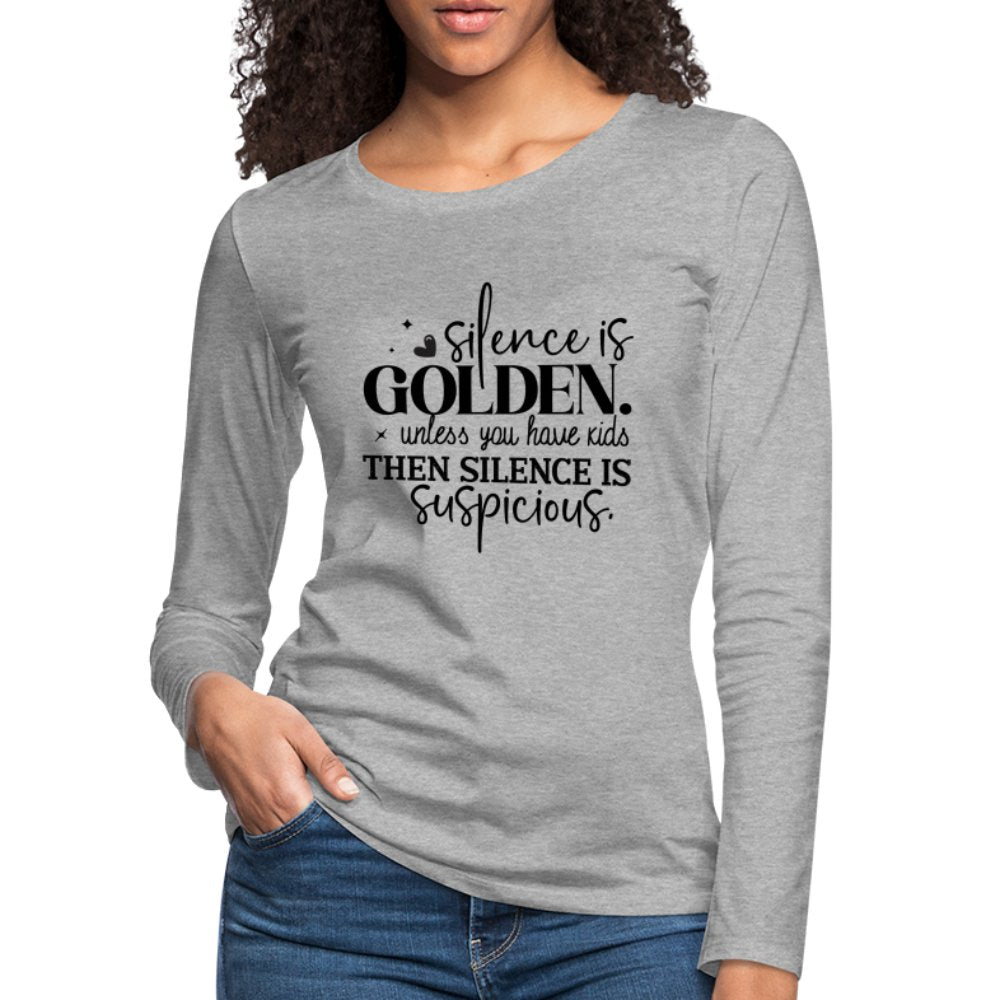 Silence is Golden Unless You Have Kids Women's Premium Long Sleeve T-Shirt - heather gray