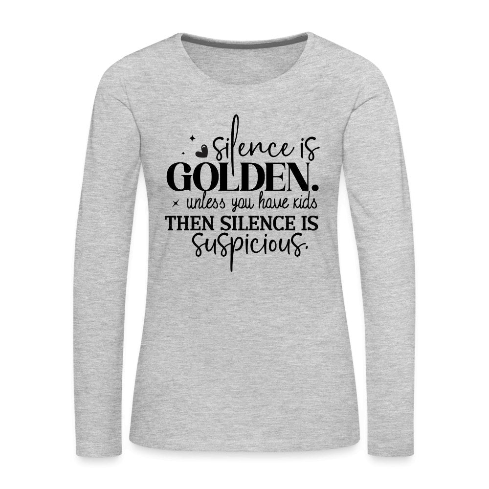 Silence is Golden Unless You Have Kids Women's Premium Long Sleeve T-Shirt - heather gray