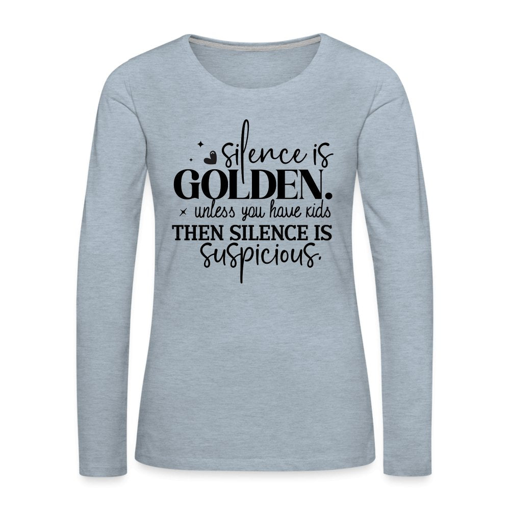 Silence is Golden Unless You Have Kids Women's Premium Long Sleeve T-Shirt - heather ice blue