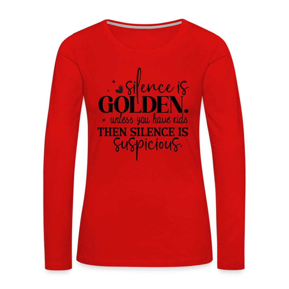 Silence is Golden Unless You Have Kids Women's Premium Long Sleeve T-Shirt - red