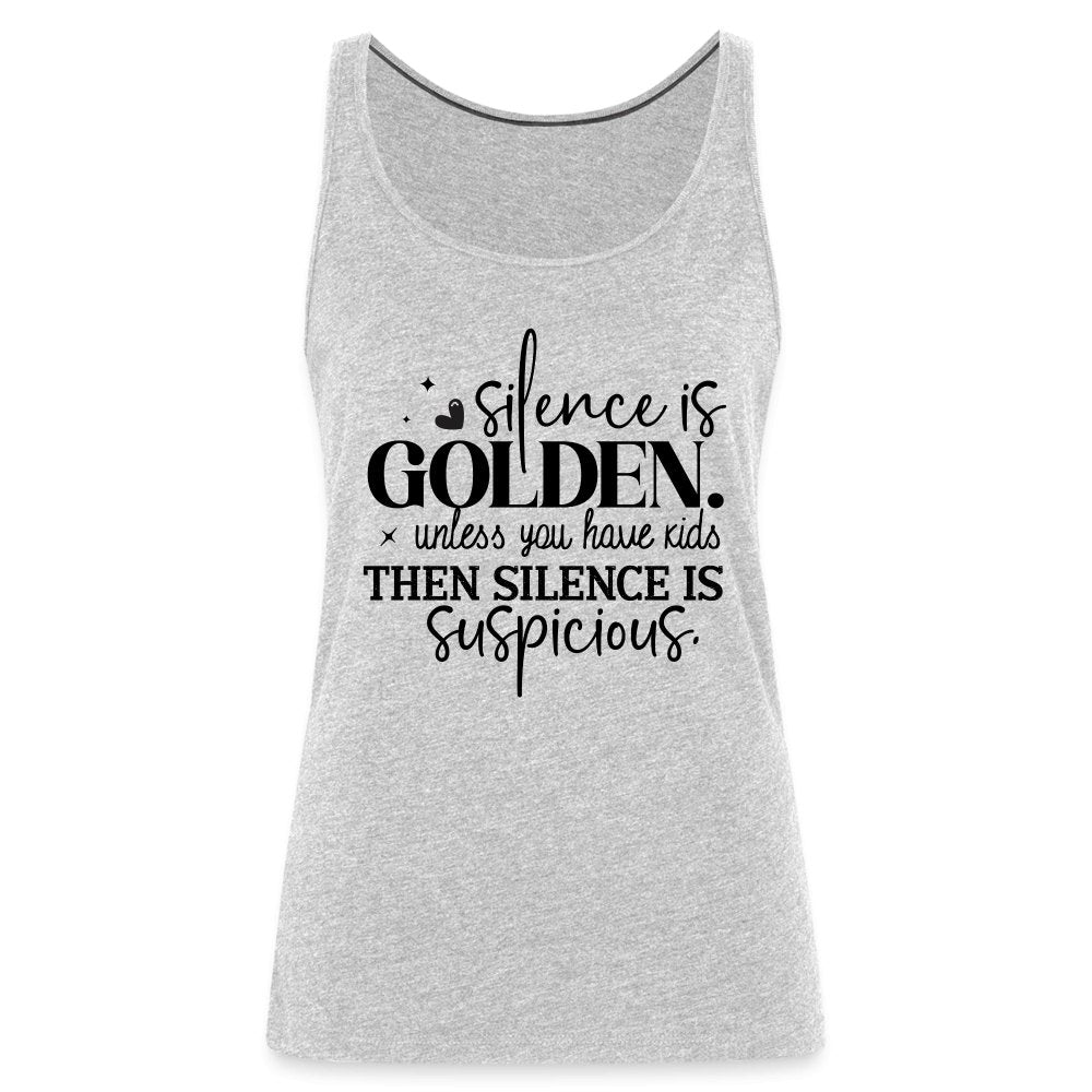 Silence is Golden Unless You Have Kids Women’s Premium Tank Top - heather gray