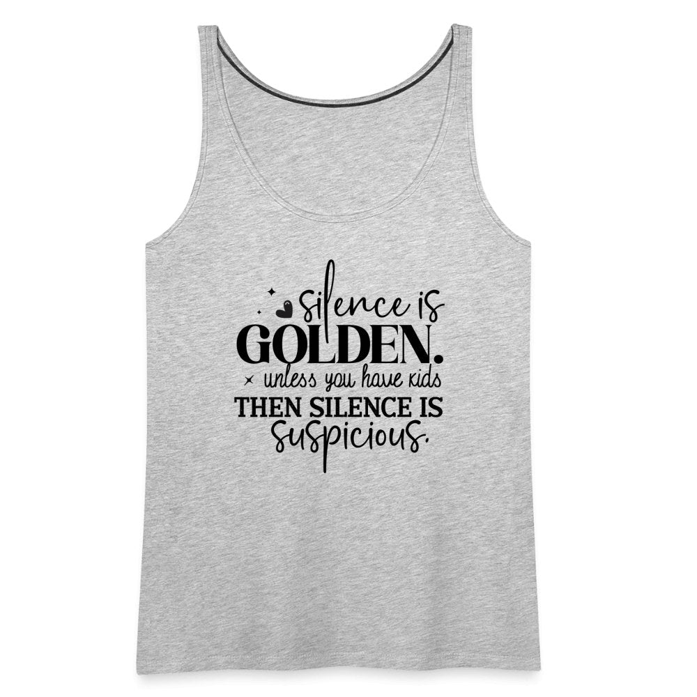 Silence is Golden Unless You Have Kids Women’s Premium Tank Top - heather gray