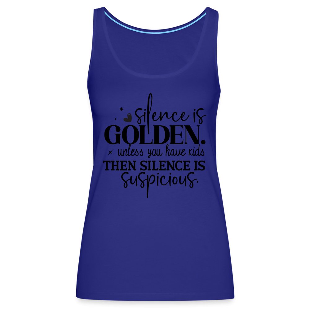 Silence is Golden Unless You Have Kids Women’s Premium Tank Top - royal blue