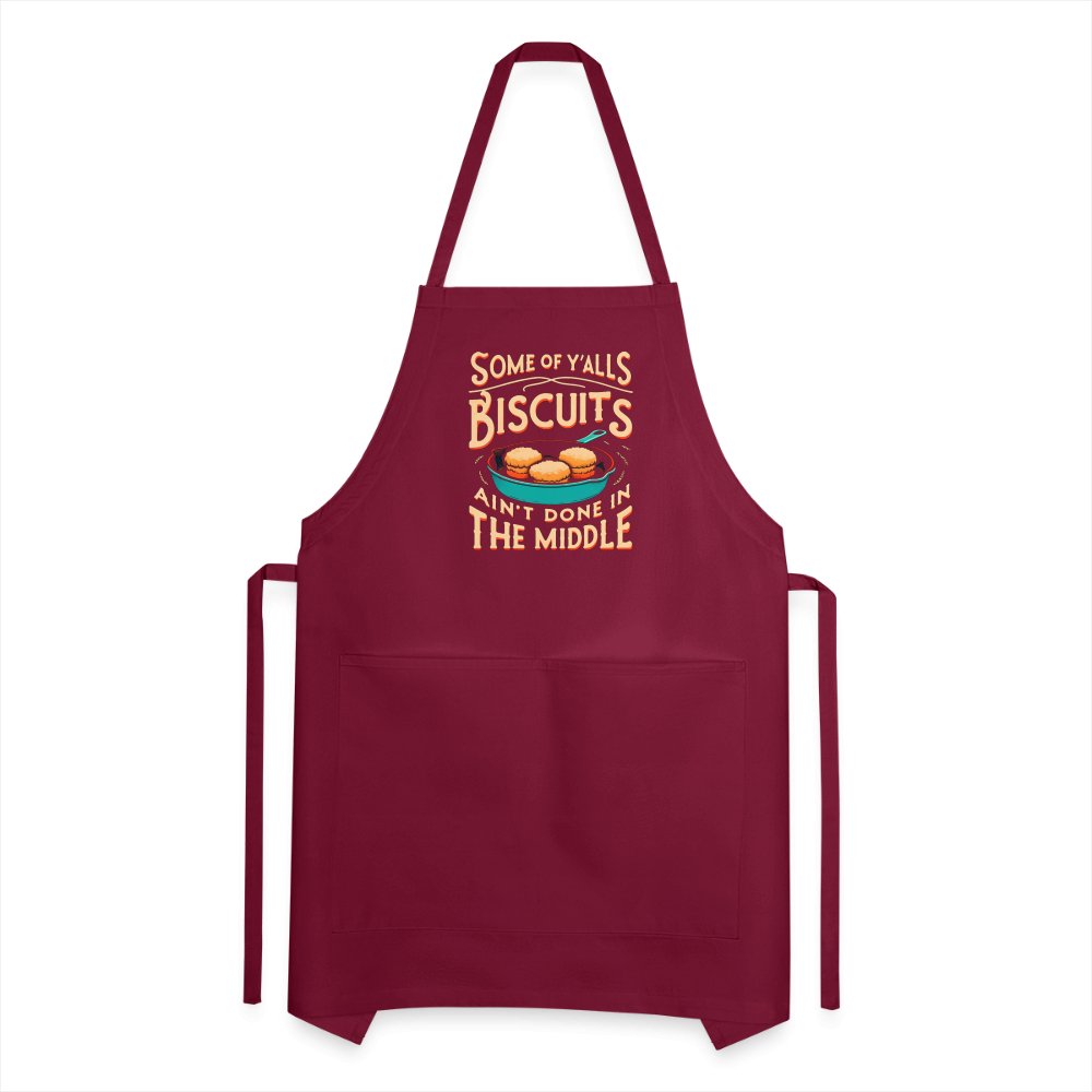 Some of Y'alls Biscuits Ain't Done in the Middle - Adjustable Apron - burgundy