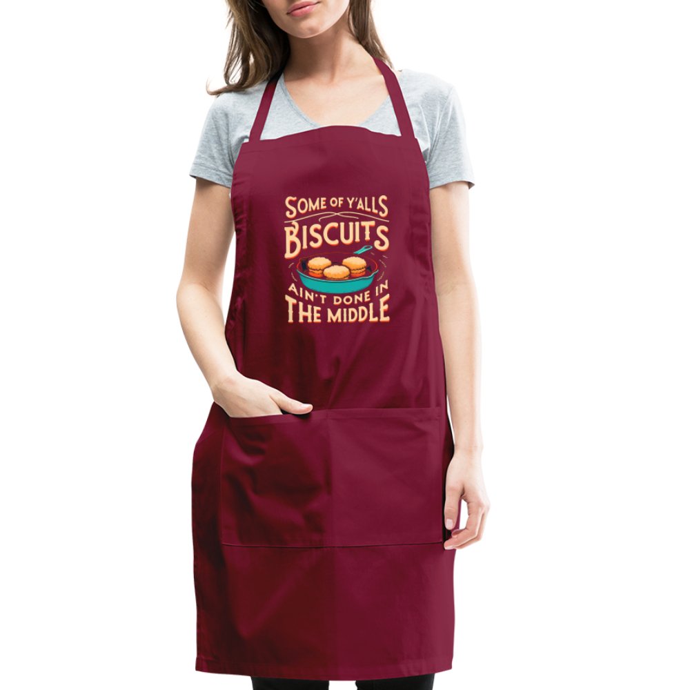 Some of Y'alls Biscuits Ain't Done in the Middle - Adjustable Apron - burgundy