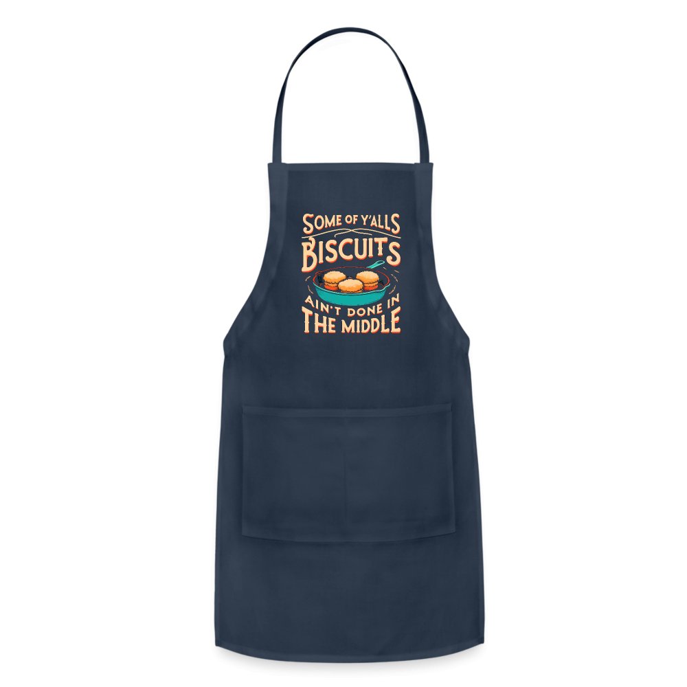 Some of Y'alls Biscuits Ain't Done in the Middle - Adjustable Apron - navy