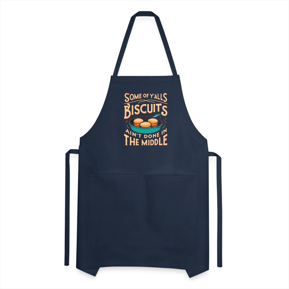 Some of Y'alls Biscuits Ain't Done in the Middle - Adjustable Apron - navy