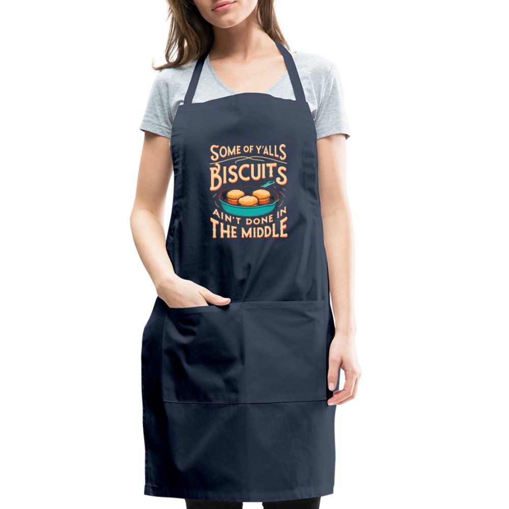 Some of Y'alls Biscuits Ain't Done in the Middle - Adjustable Apron - navy