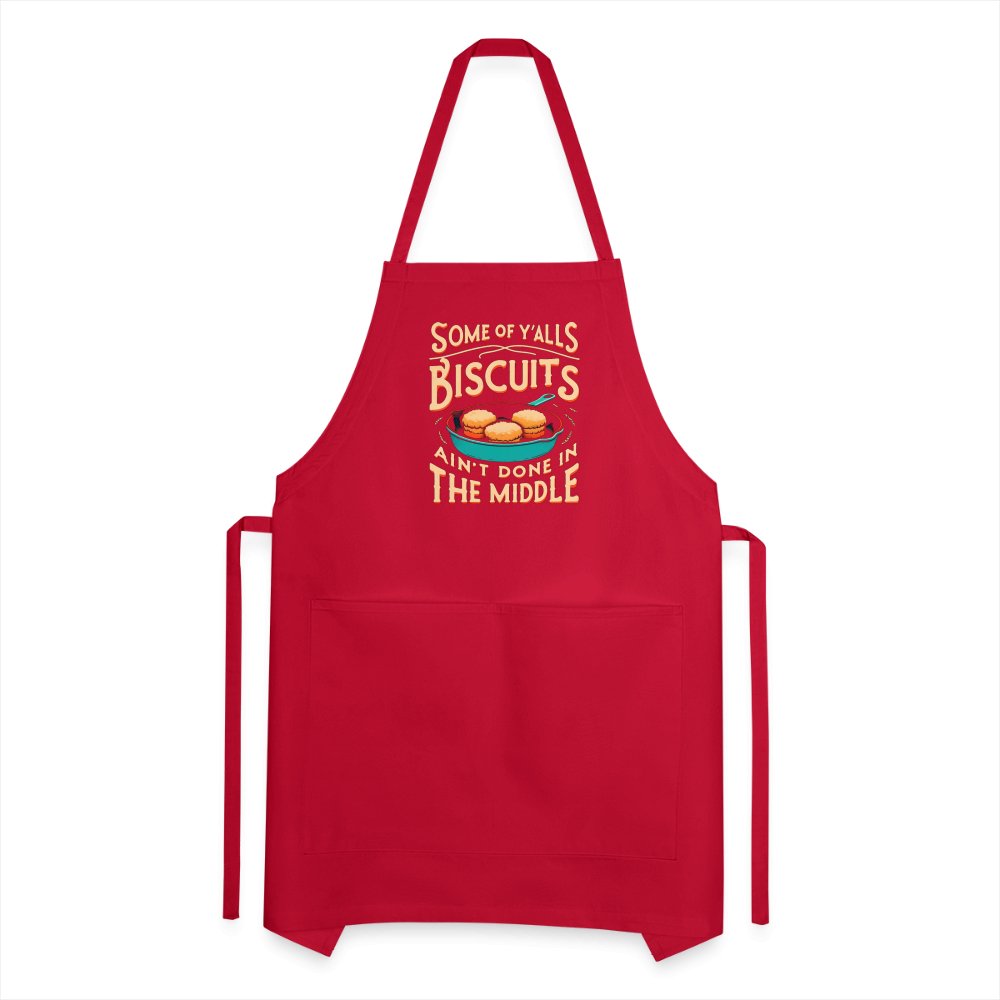 Some of Y'alls Biscuits Ain't Done in the Middle - Adjustable Apron - red