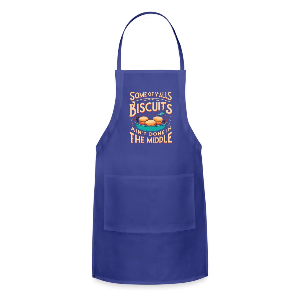 Some of Y'alls Biscuits Ain't Done in the Middle - Adjustable Apron - royal blue