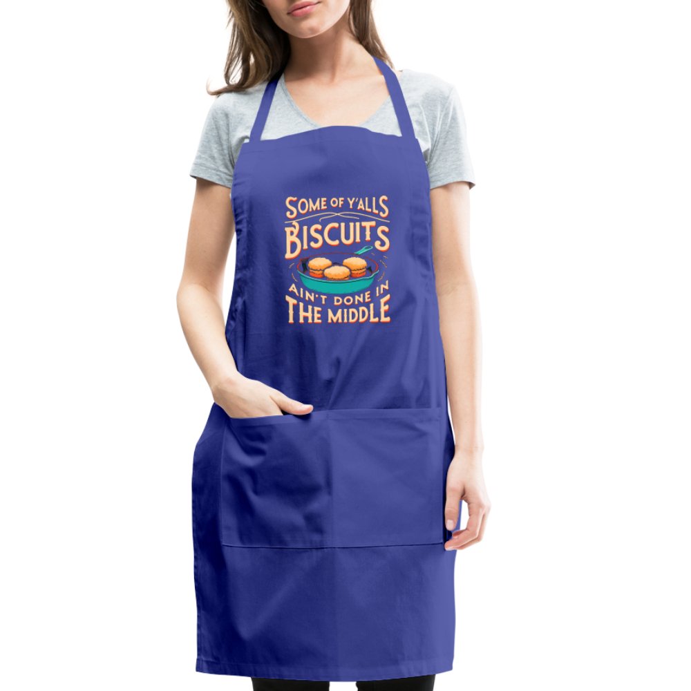 Some of Y'alls Biscuits Ain't Done in the Middle - Adjustable Apron - royal blue