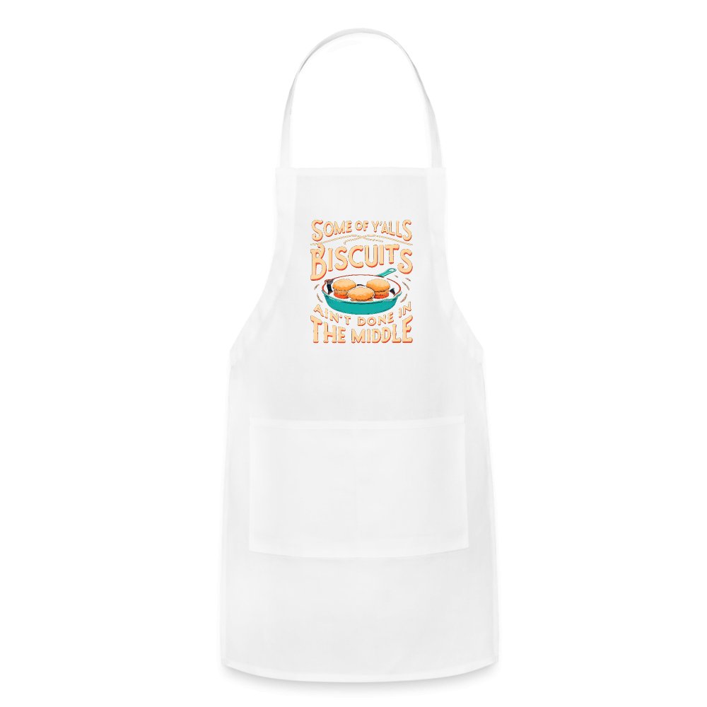 Some of Y'alls Biscuits Ain't Done in the Middle - Adjustable Apron - white