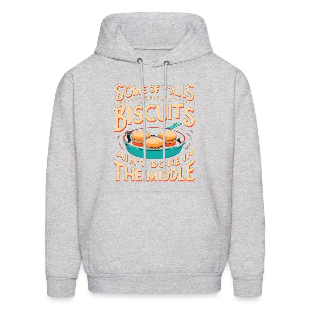 Some of Y'alls Biscuits Ain't Done in the Middle - Hoodie - ash