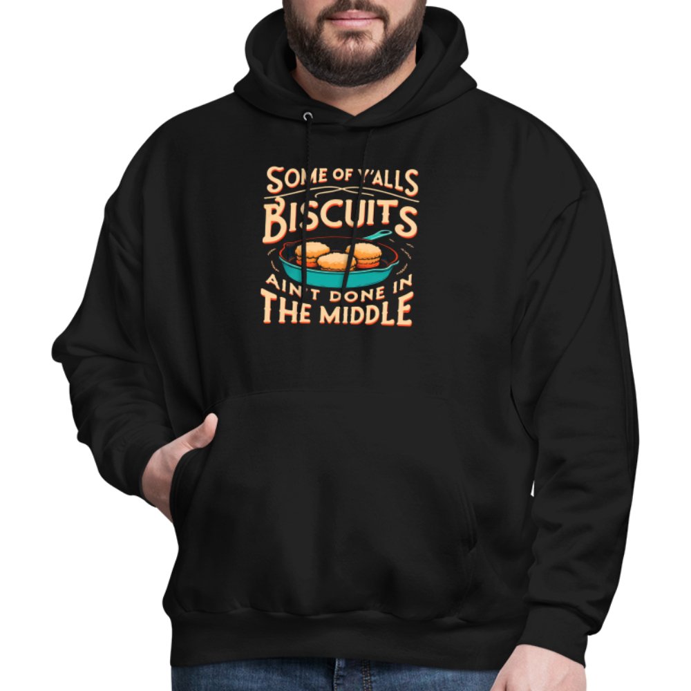 Some of Y'alls Biscuits Ain't Done in the Middle - Hoodie - black