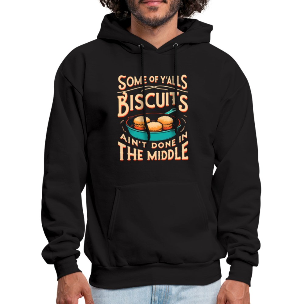 Some of Y'alls Biscuits Ain't Done in the Middle - Hoodie - black