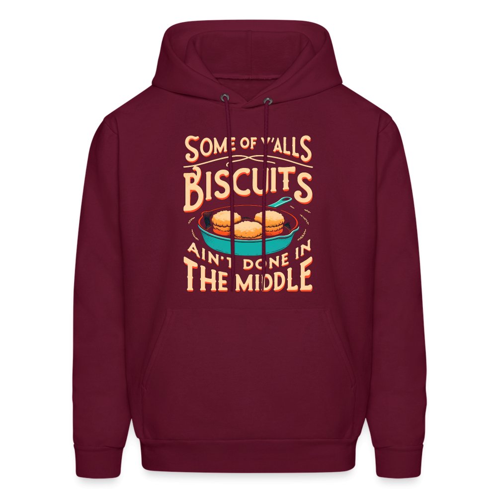 Some of Y'alls Biscuits Ain't Done in the Middle - Hoodie - burgundy