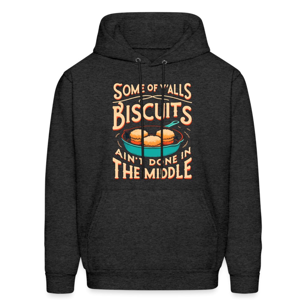 Some of Y'alls Biscuits Ain't Done in the Middle - Hoodie - charcoal grey