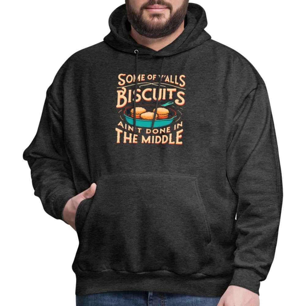 Some of Y'alls Biscuits Ain't Done in the Middle - Hoodie - charcoal grey