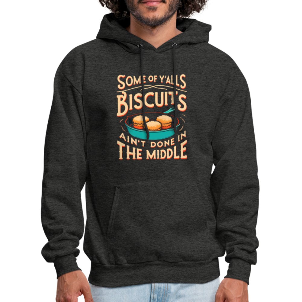 Some of Y'alls Biscuits Ain't Done in the Middle - Hoodie - charcoal grey