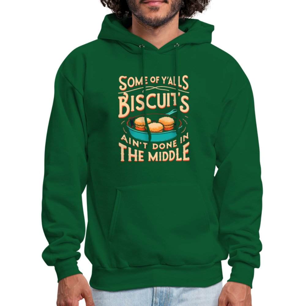 Some of Y'alls Biscuits Ain't Done in the Middle - Hoodie - forest green