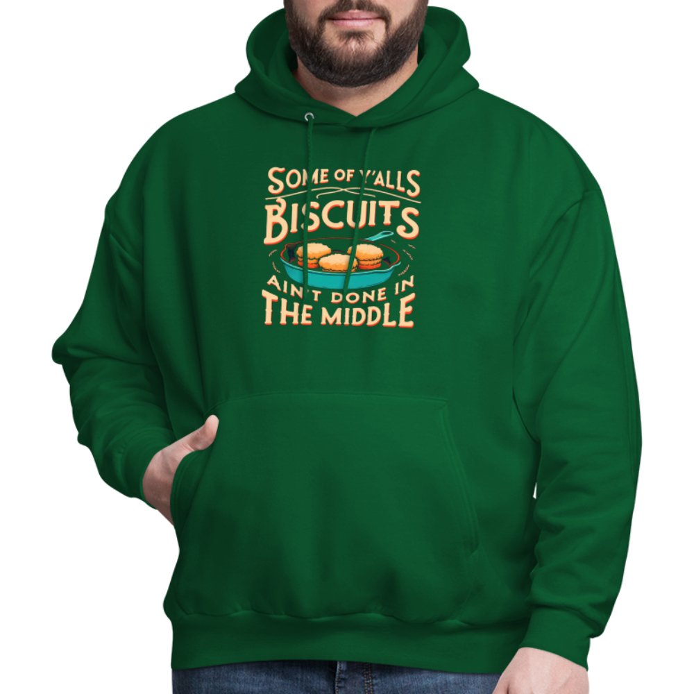 Some of Y'alls Biscuits Ain't Done in the Middle - Hoodie - forest green