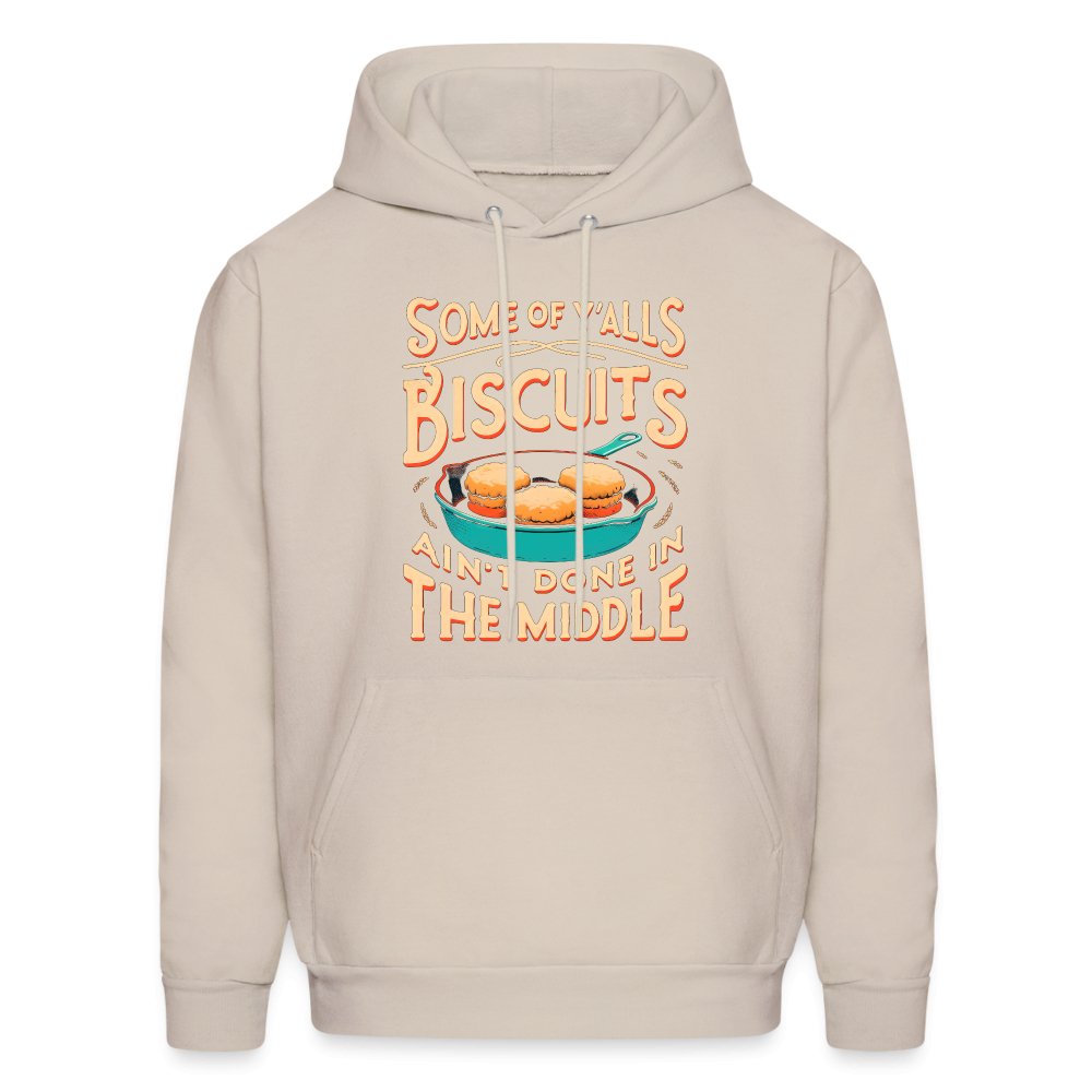 Some of Y'alls Biscuits Ain't Done in the Middle - Hoodie - Sand