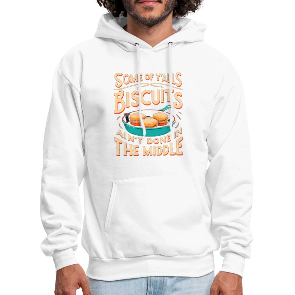 Some of Y'alls Biscuits Ain't Done in the Middle - Hoodie - white