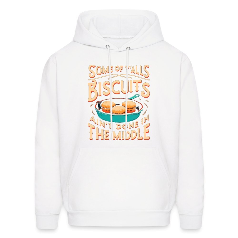 Some of Y'alls Biscuits Ain't Done in the Middle - Hoodie - white