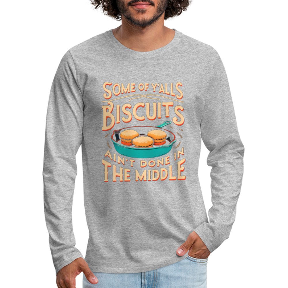 Some of Y'alls Biscuits Ain't Done in the Middle - Men's Premium Long Sleeve T-Shirt - deep navy