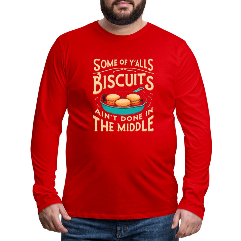 Some of Y'alls Biscuits Ain't Done in the Middle - Men's Premium Long Sleeve T-Shirt - red