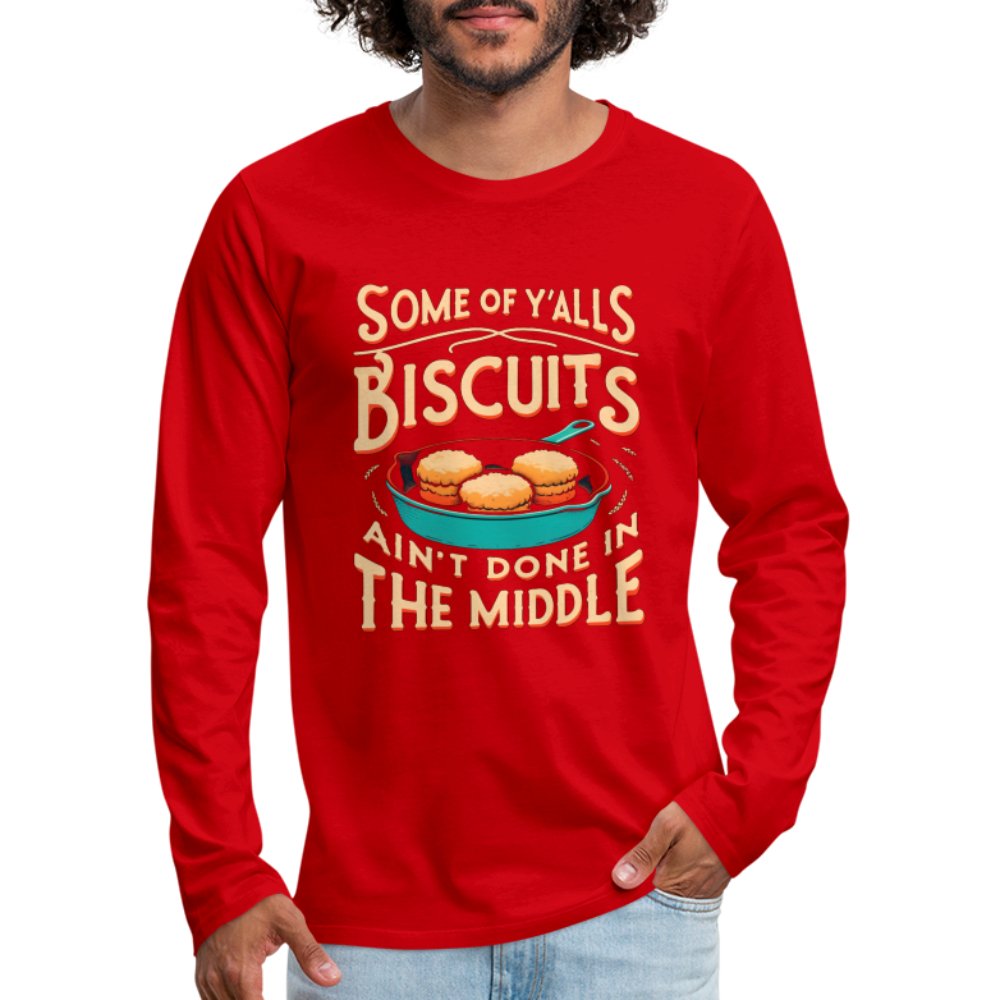 Some of Y'alls Biscuits Ain't Done in the Middle - Men's Premium Long Sleeve T-Shirt - red