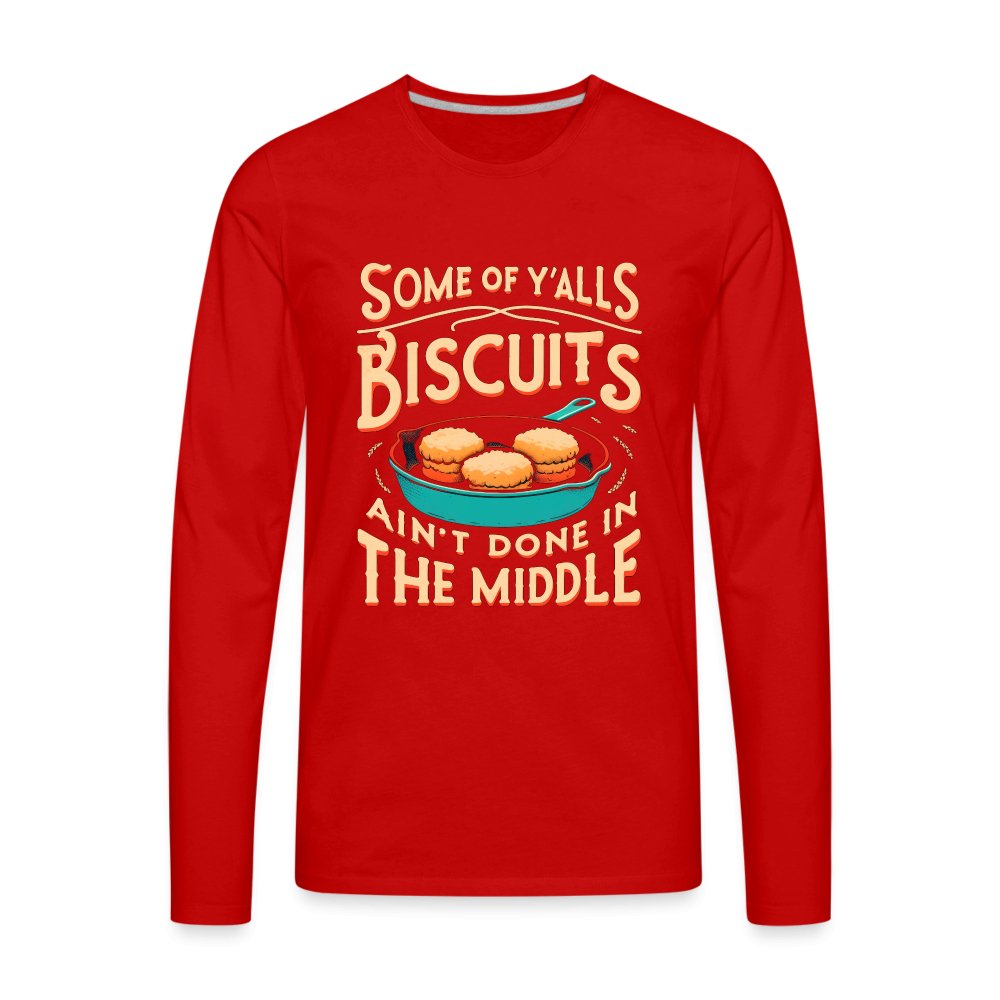 Some of Y'alls Biscuits Ain't Done in the Middle - Men's Premium Long Sleeve T-Shirt - red