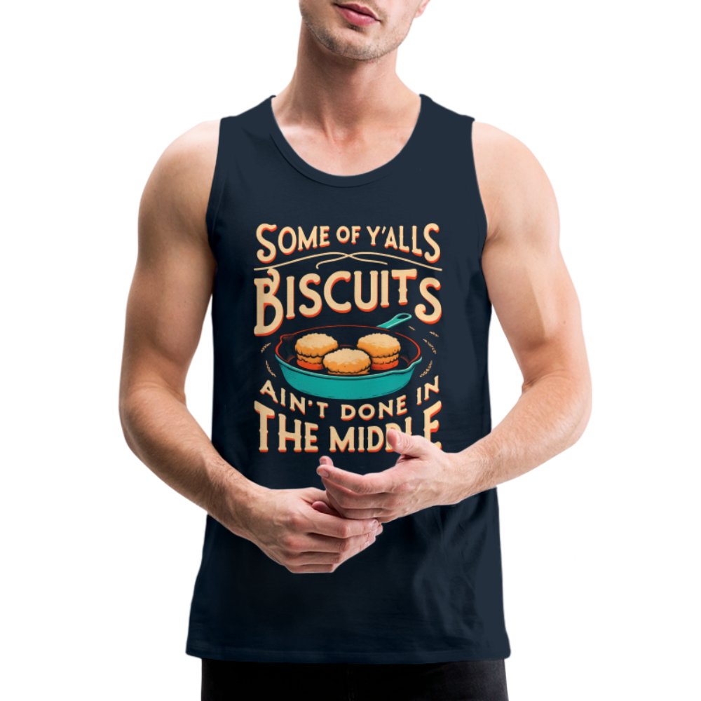 Some of Y'alls Biscuits Ain't Done in the Middle - Men’s Premium Tank Top - black