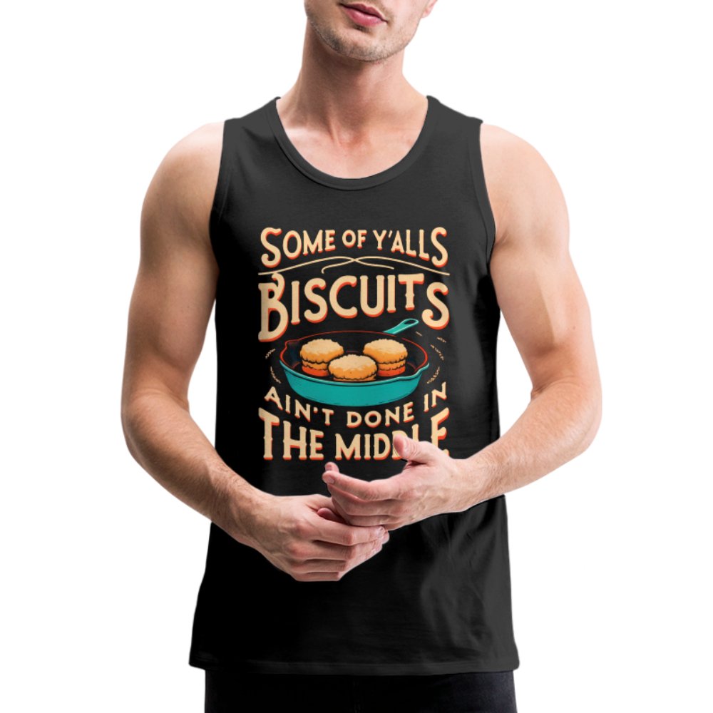 Some of Y'alls Biscuits Ain't Done in the Middle - Men’s Premium Tank Top - charcoal grey