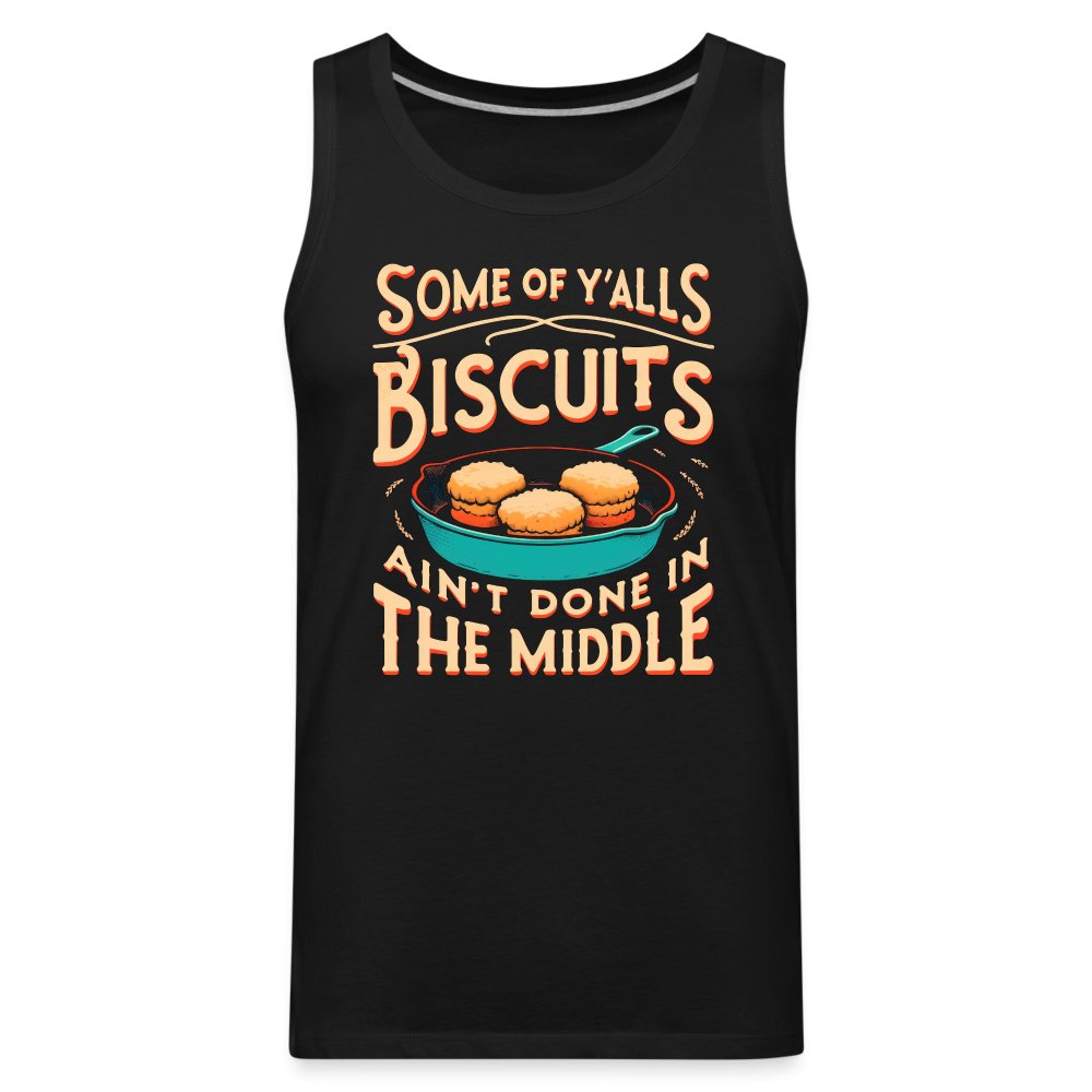 Some of Y'alls Biscuits Ain't Done in the Middle - Men’s Premium Tank Top - charcoal grey