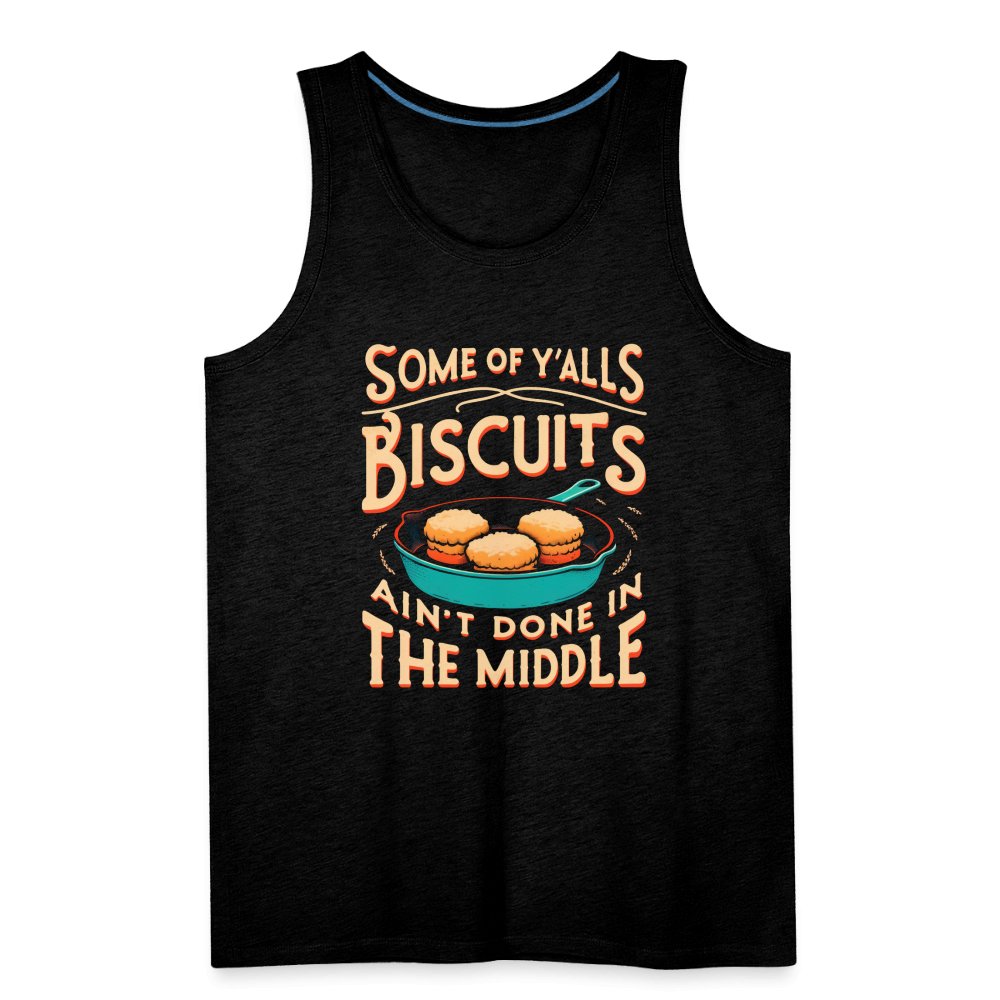 Some of Y'alls Biscuits Ain't Done in the Middle - Men’s Premium Tank Top - charcoal grey