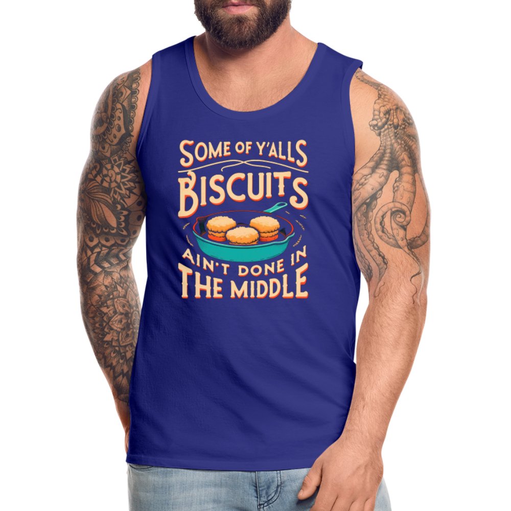 Some of Y'alls Biscuits Ain't Done in the Middle - Men’s Premium Tank Top - royal blue